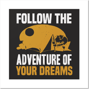 Follow The Adventure Of Your Dreams Posters and Art